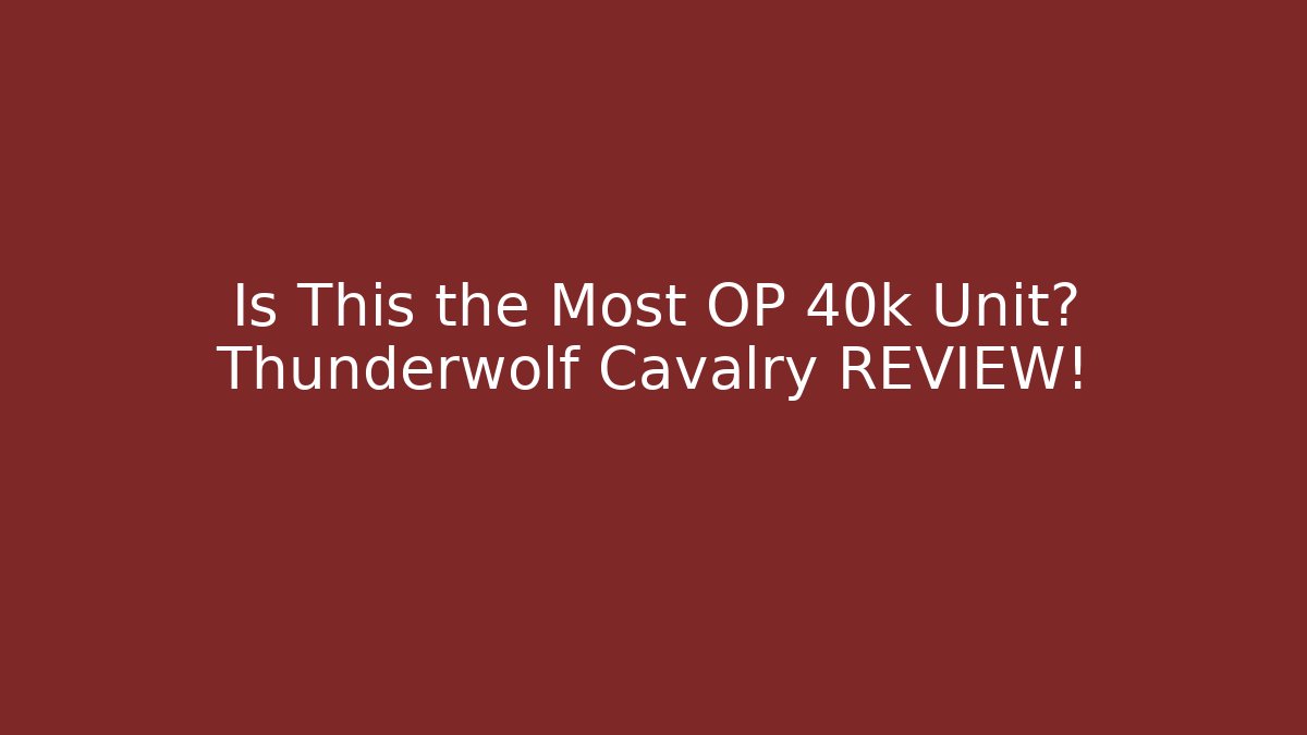 Is This the Most OP 40k Unit? Thunderwolf Cavalry REVIEW!
