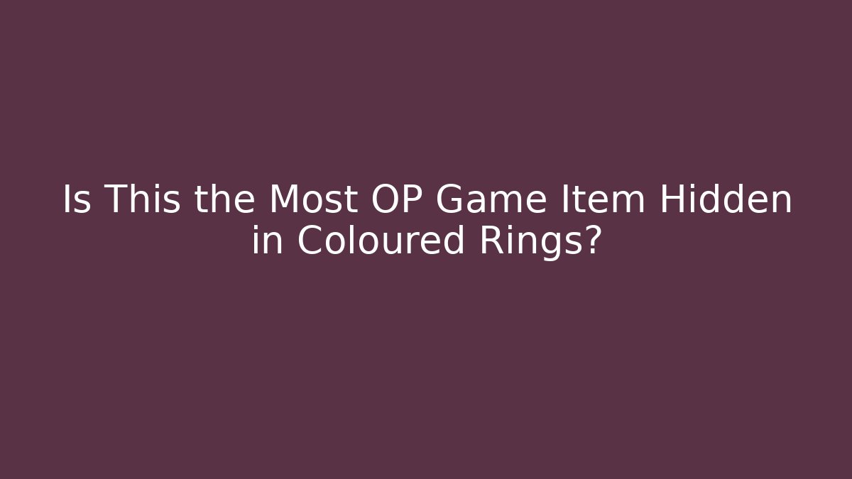 Is This the Most OP Game Item Hidden in Coloured Rings?