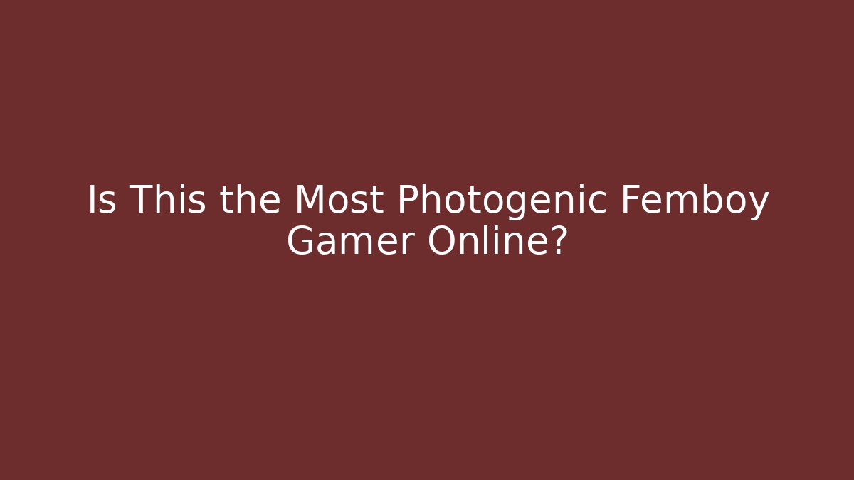 Is This the Most Photogenic Femboy Gamer Online?