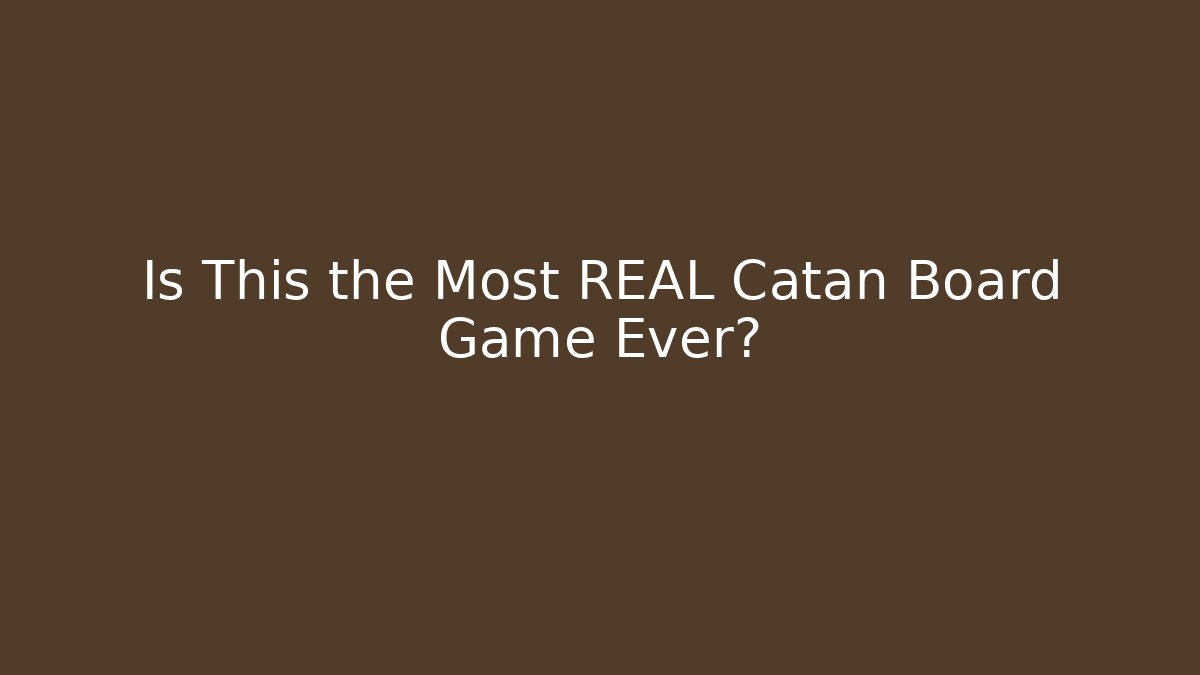 Is This the Most REAL Catan Board Game Ever?