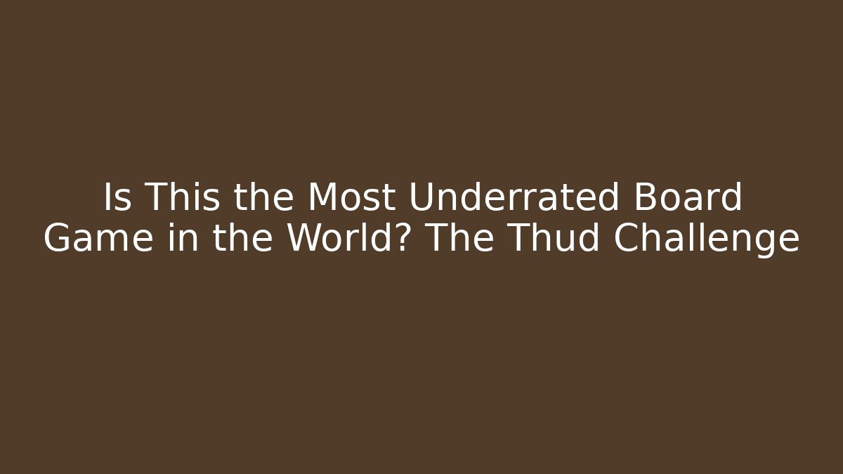 Is This the Most Underrated Board Game in the World? The Thud Challenge