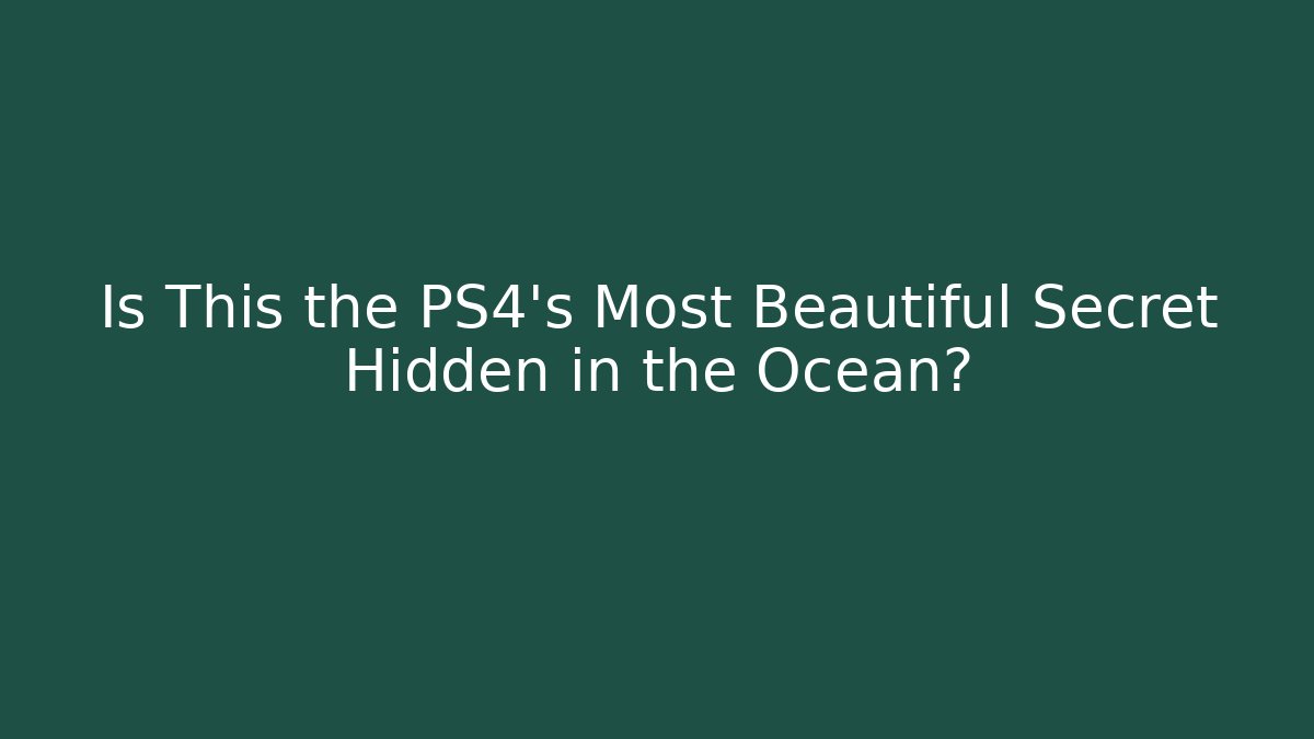 Is This the PS4's Most Beautiful Secret Hidden in the Ocean?