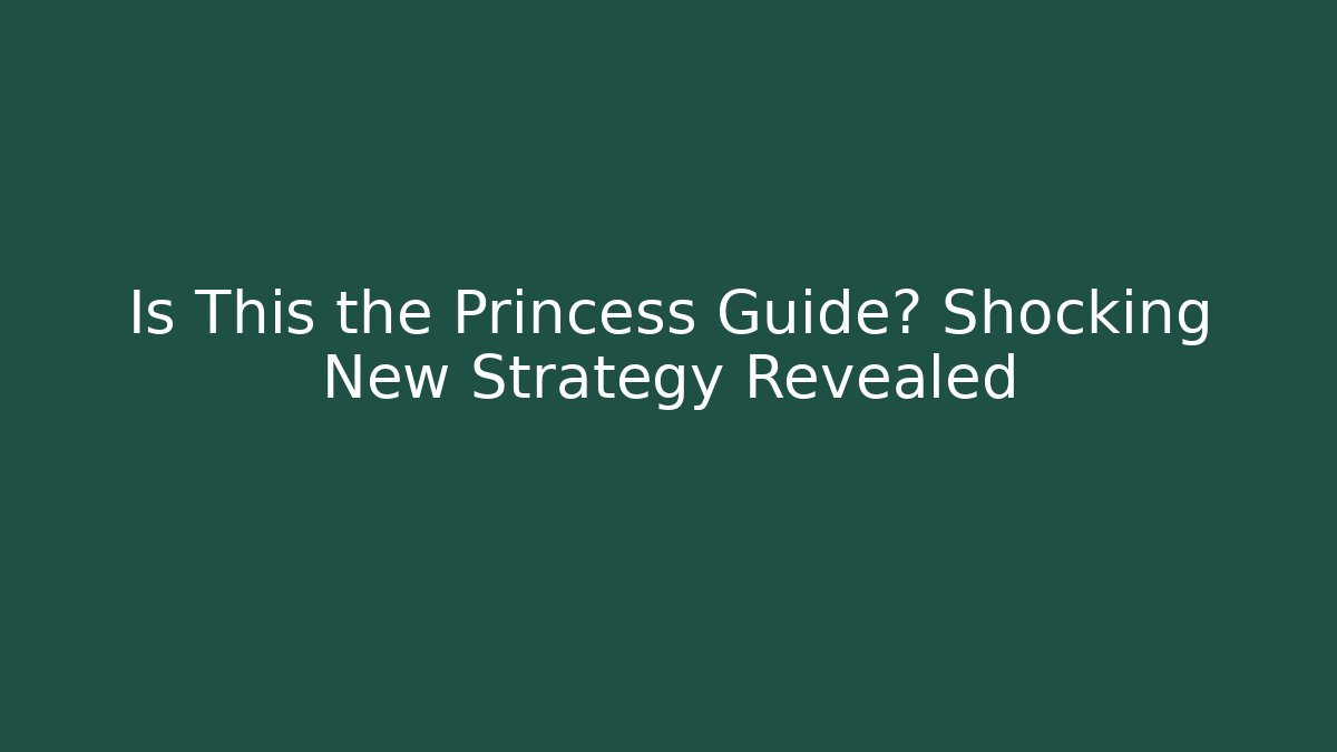 Is This the Princess Guide? Shocking New Strategy Revealed