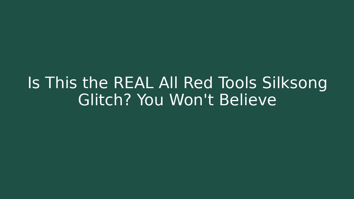 Is This the REAL All Red Tools Silksong Glitch? You Won't Believe