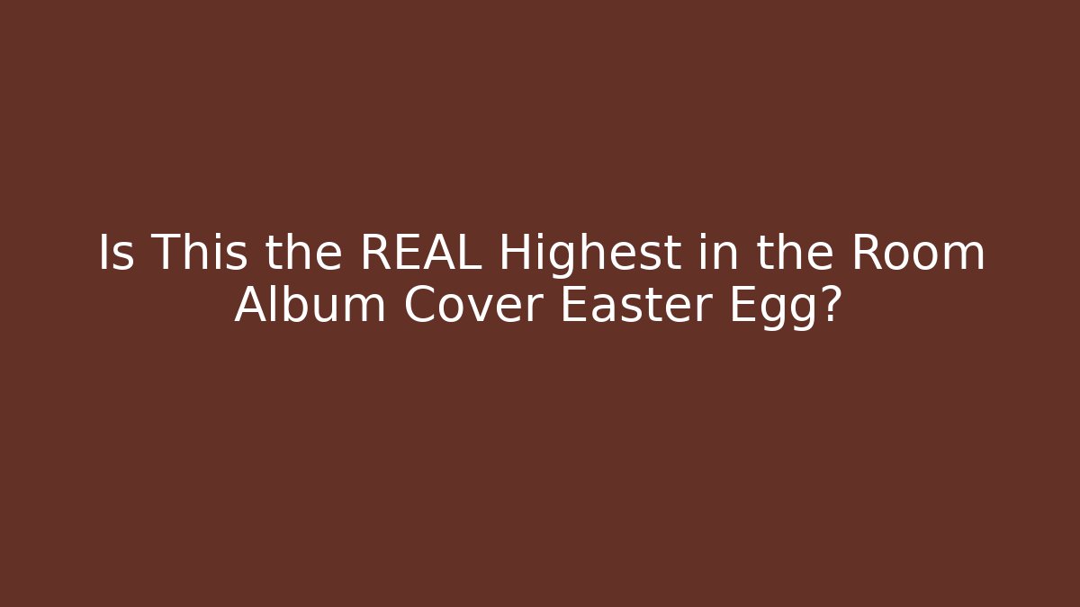 Is This the REAL Highest in the Room Album Cover Easter Egg?