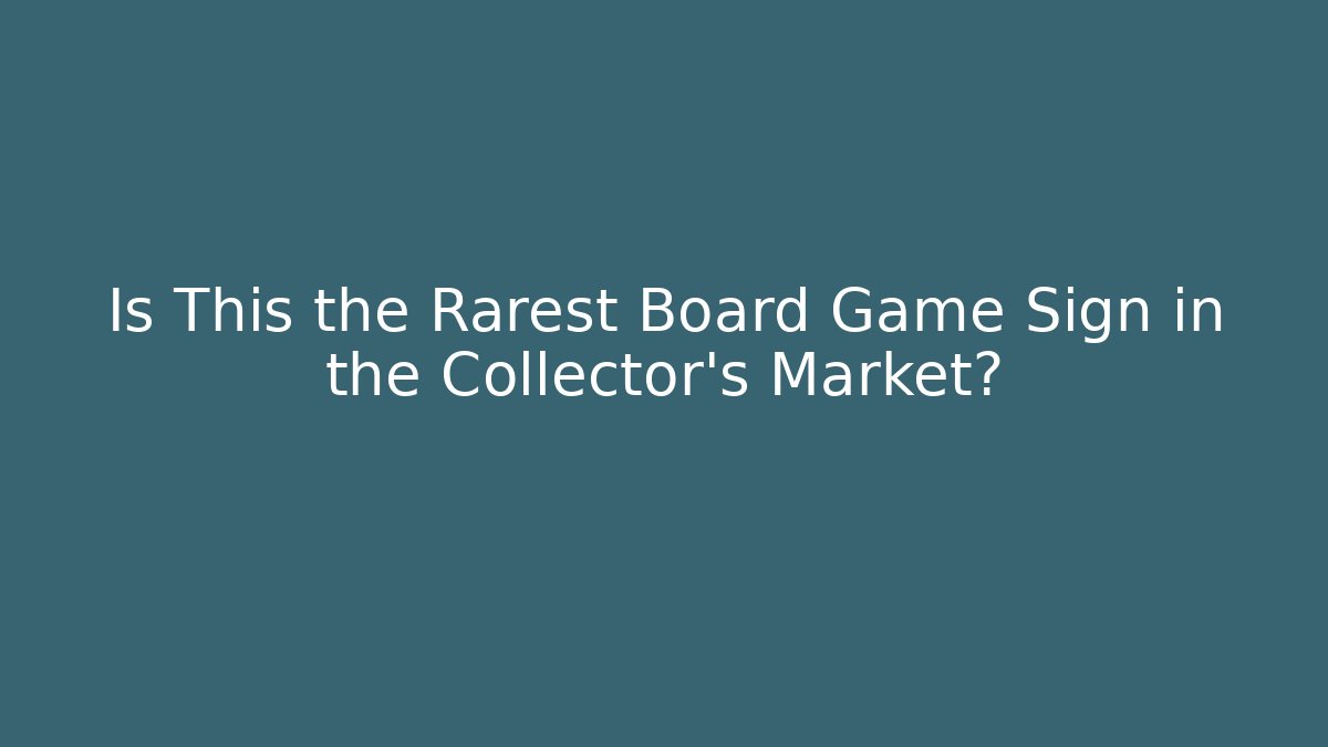 Is This the Rarest Board Game Sign in the Collector's Market?
