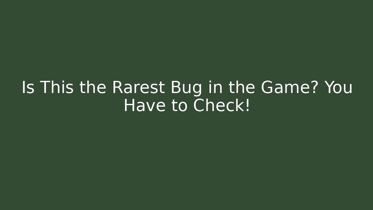 Is This the Rarest Bug in the Game? You Have to Check!