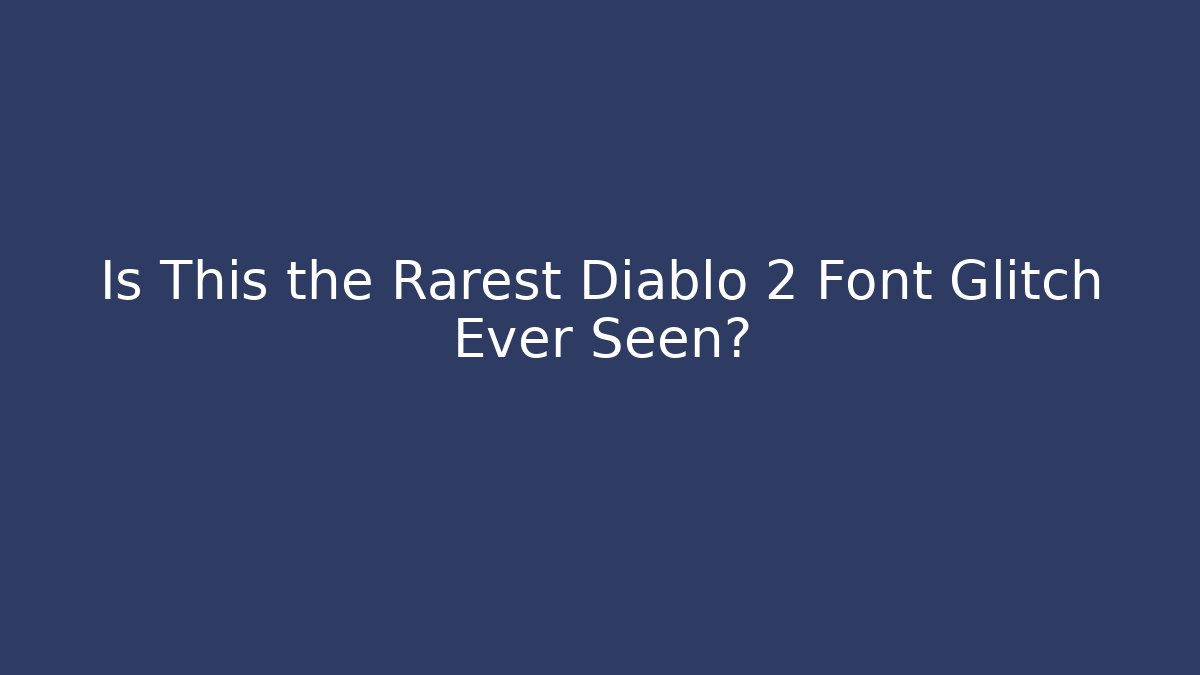 Is This the Rarest Diablo 2 Font Glitch Ever Seen? - Sports History Weekly