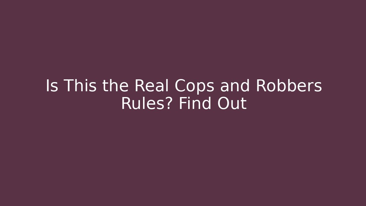 Is This the Real Cops and Robbers Rules? Find Out - Sports History Weekly