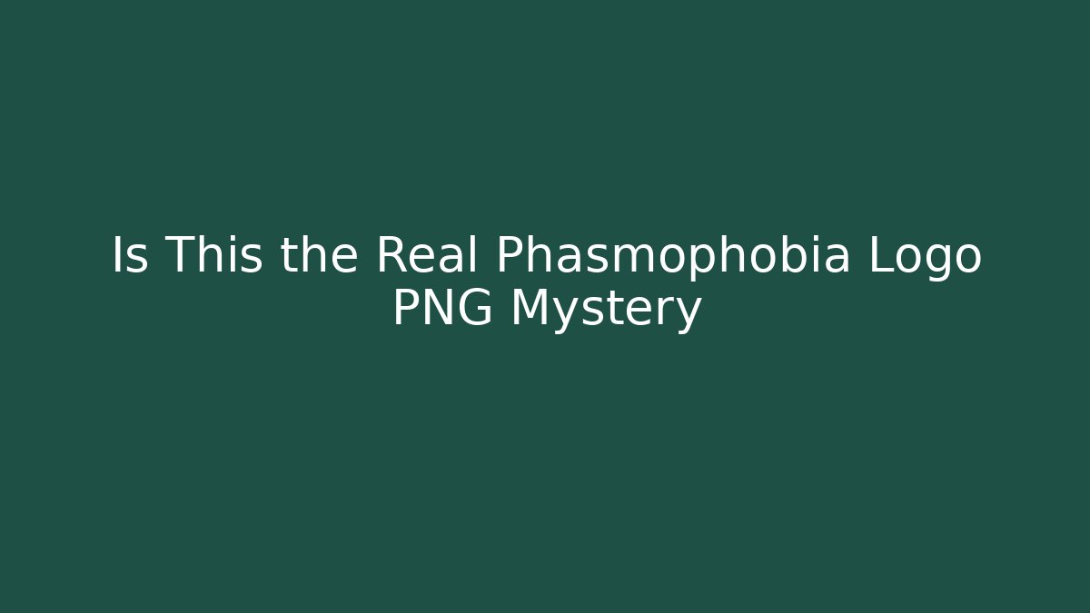 Is This the Real Phasmophobia Logo PNG Mystery