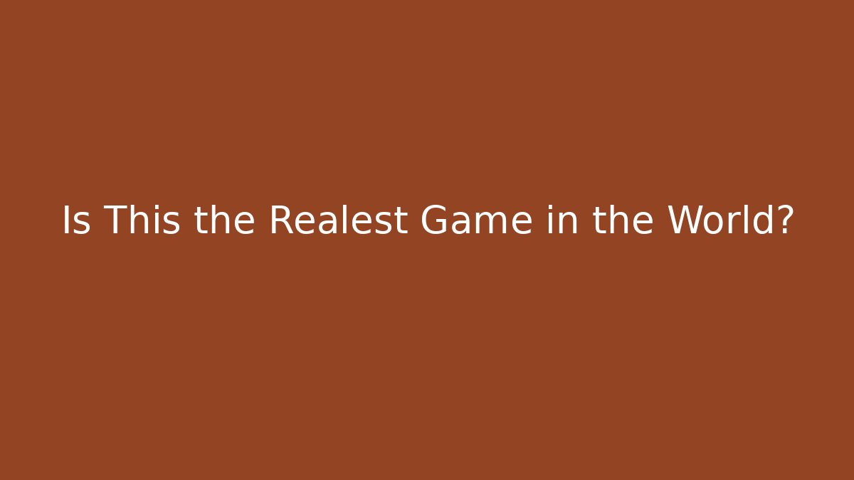 Is This the Realest Game in the World?