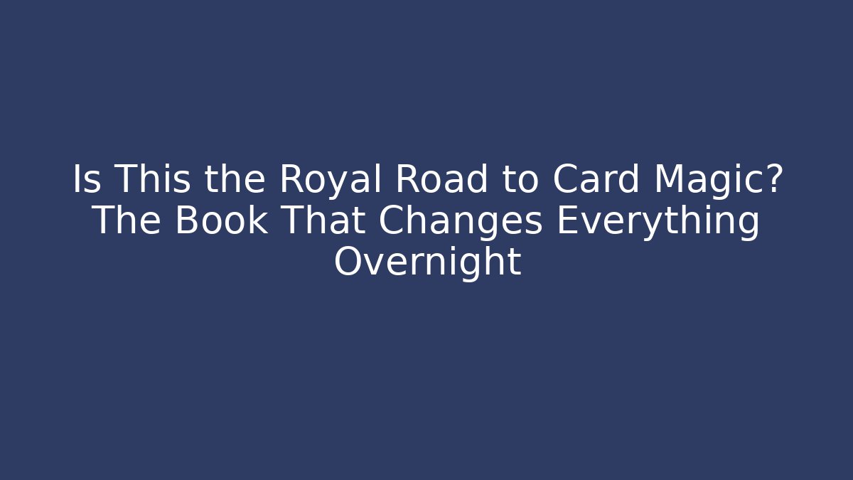Is This the Royal Road to Card Magic? The Book That Changes Everything Overnight - Sports History Weekly