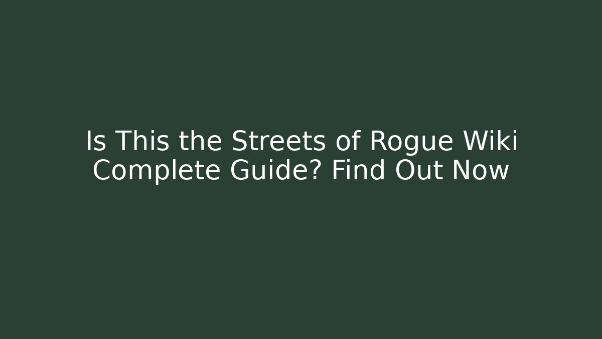 Is This the Streets of Rogue Wiki Complete Guide? Find Out Now - Sports History Weekly