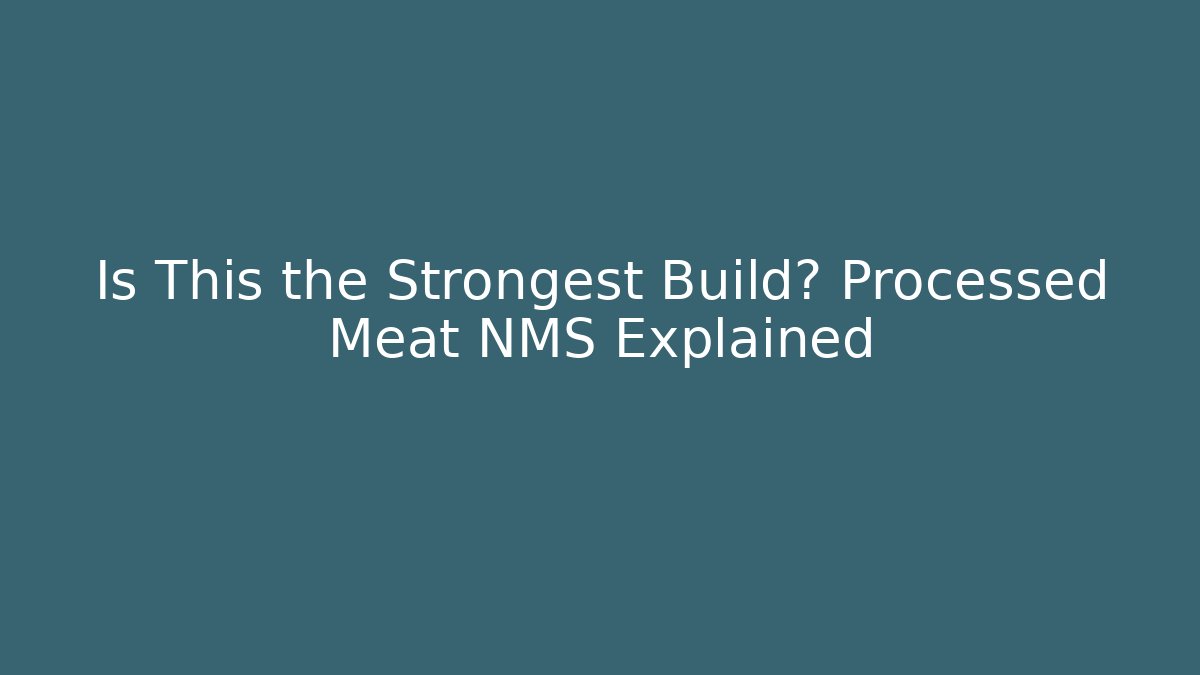 Is This the Strongest Build? Processed Meat NMS Explained - Sports History Weekly