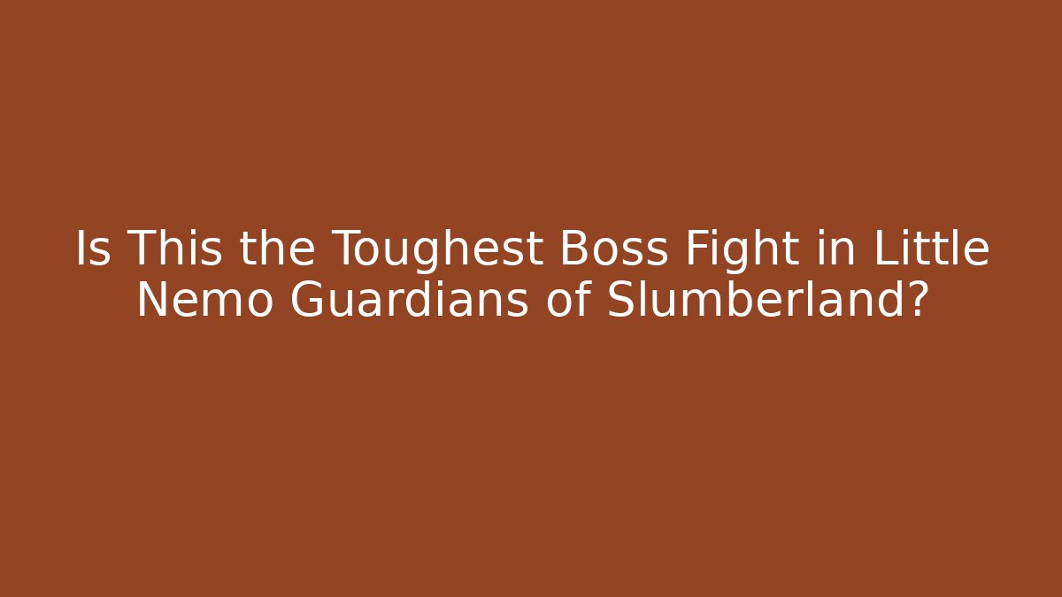 Is This the Toughest Boss Fight in Little Nemo Guardians of Slumberland?
