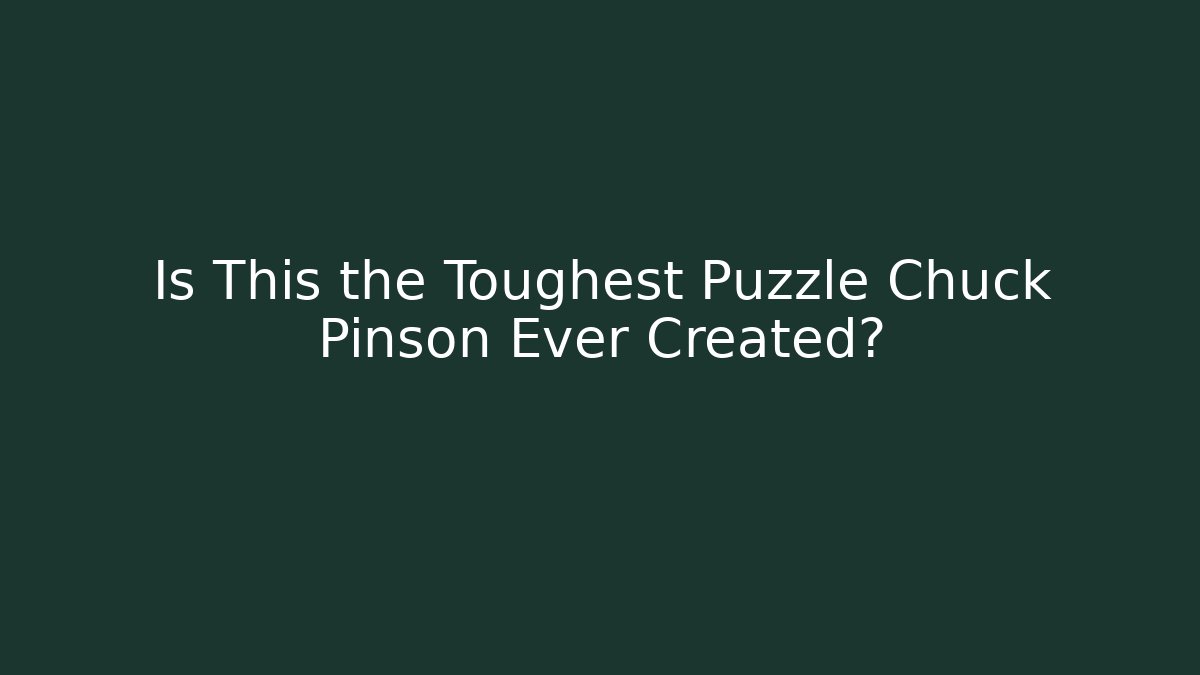 Is This the Toughest Puzzle Chuck Pinson Ever Created?
