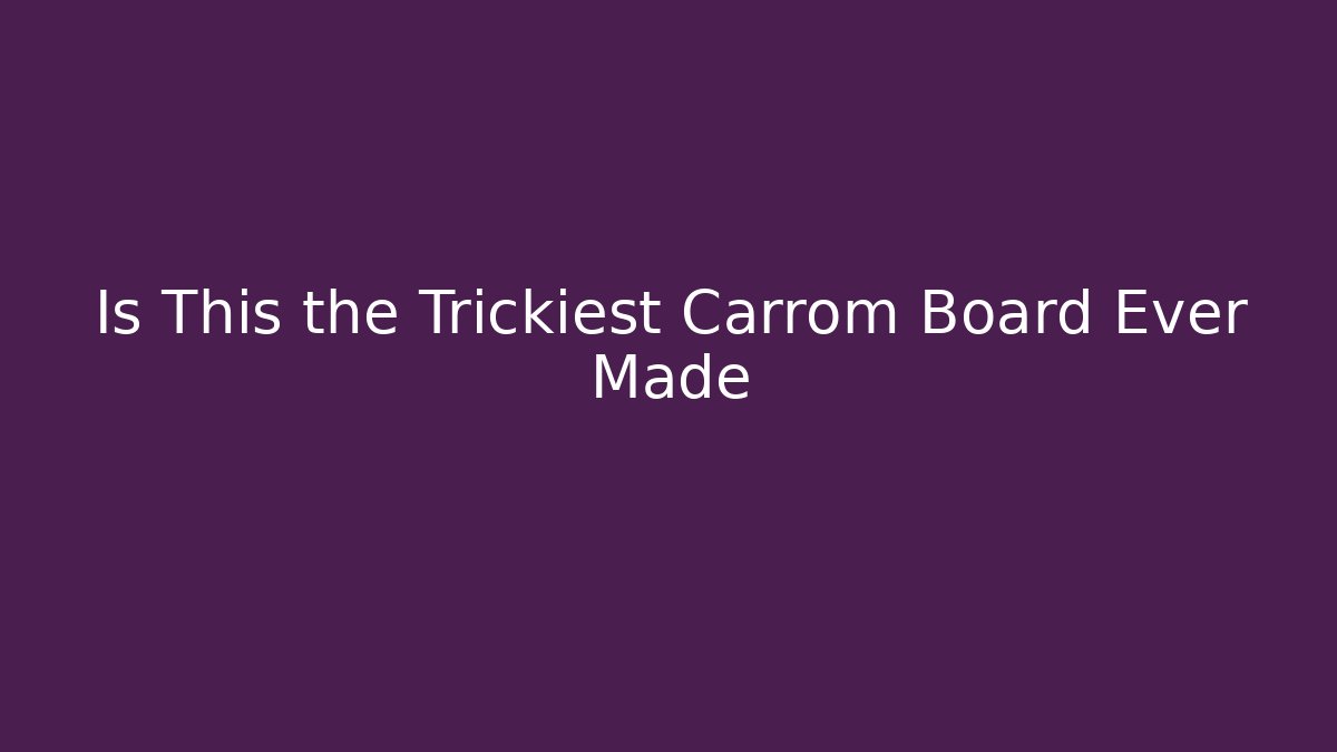 Is This the Trickiest Carrom Board Ever Made - Sports History Weekly