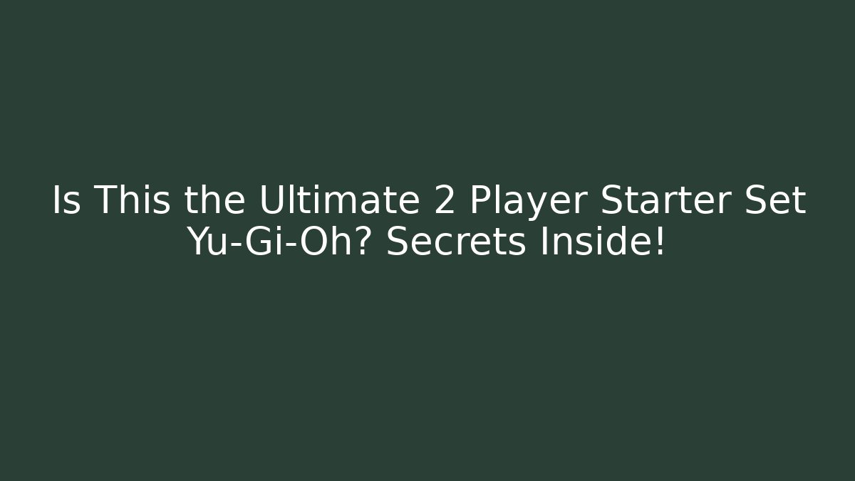 Is This the Ultimate 2 Player Starter Set Yu-Gi-Oh? Secrets Inside!