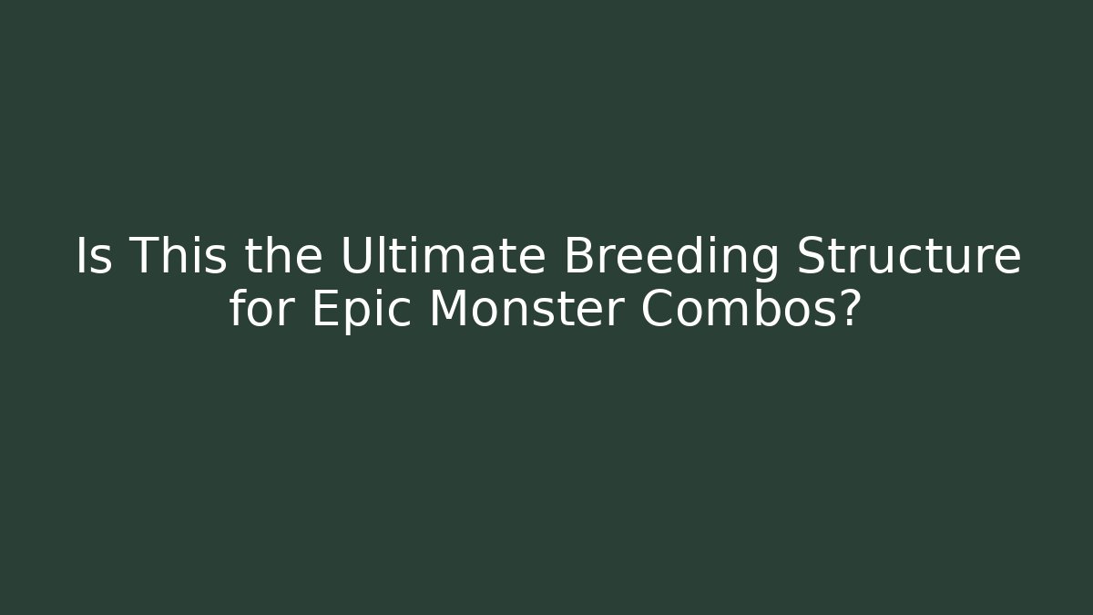 Is This the Ultimate Breeding Structure for Epic Monster Combos?