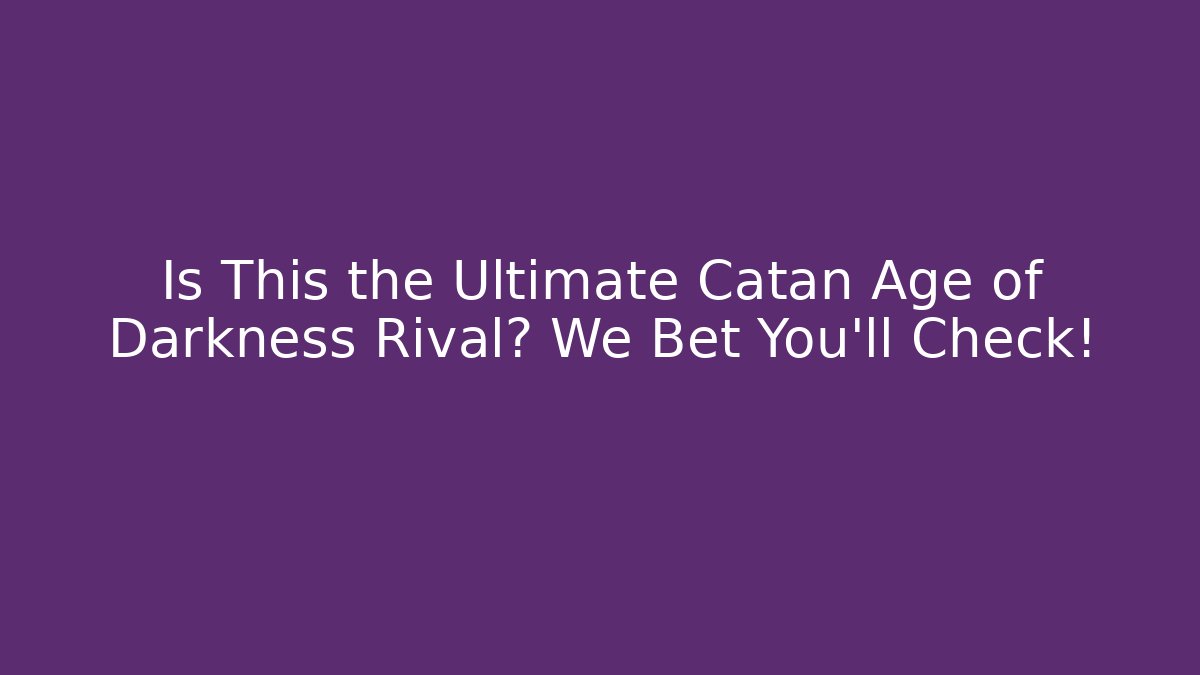 Is This the Ultimate Catan Age of Darkness Rival? We Bet You'll Check!