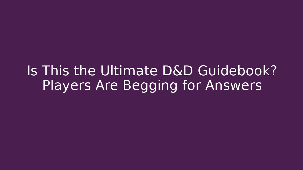 Is This the Ultimate D&D Guidebook? Players Are Begging for Answers
