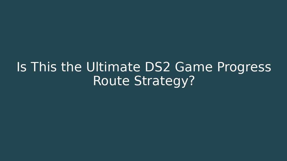 Is This the Ultimate DS2 Game Progress Route Strategy? - Sports History Weekly