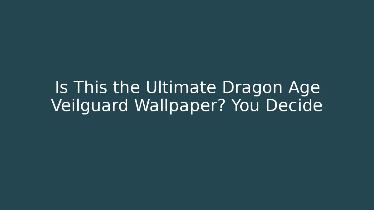 Is This the Ultimate Dragon Age Veilguard Wallpaper? You Decide