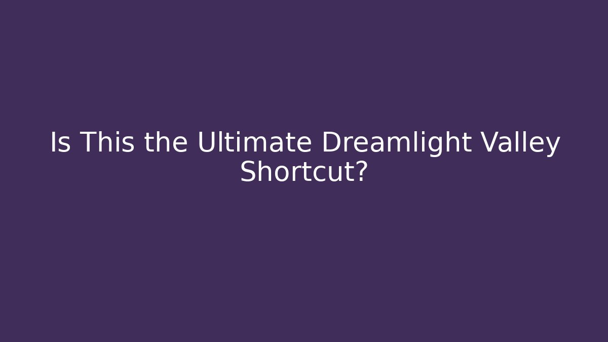 Is This the Ultimate Dreamlight Valley Shortcut?