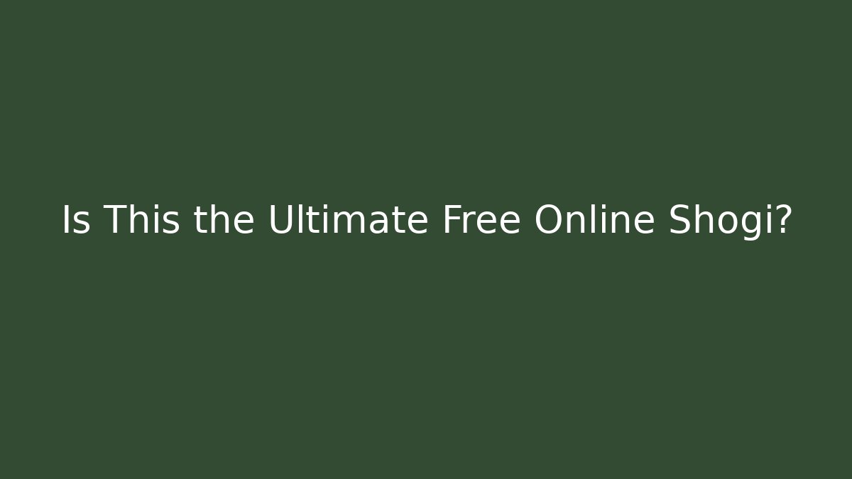 Is This the Ultimate Free Online Shogi? - Sports History Weekly
