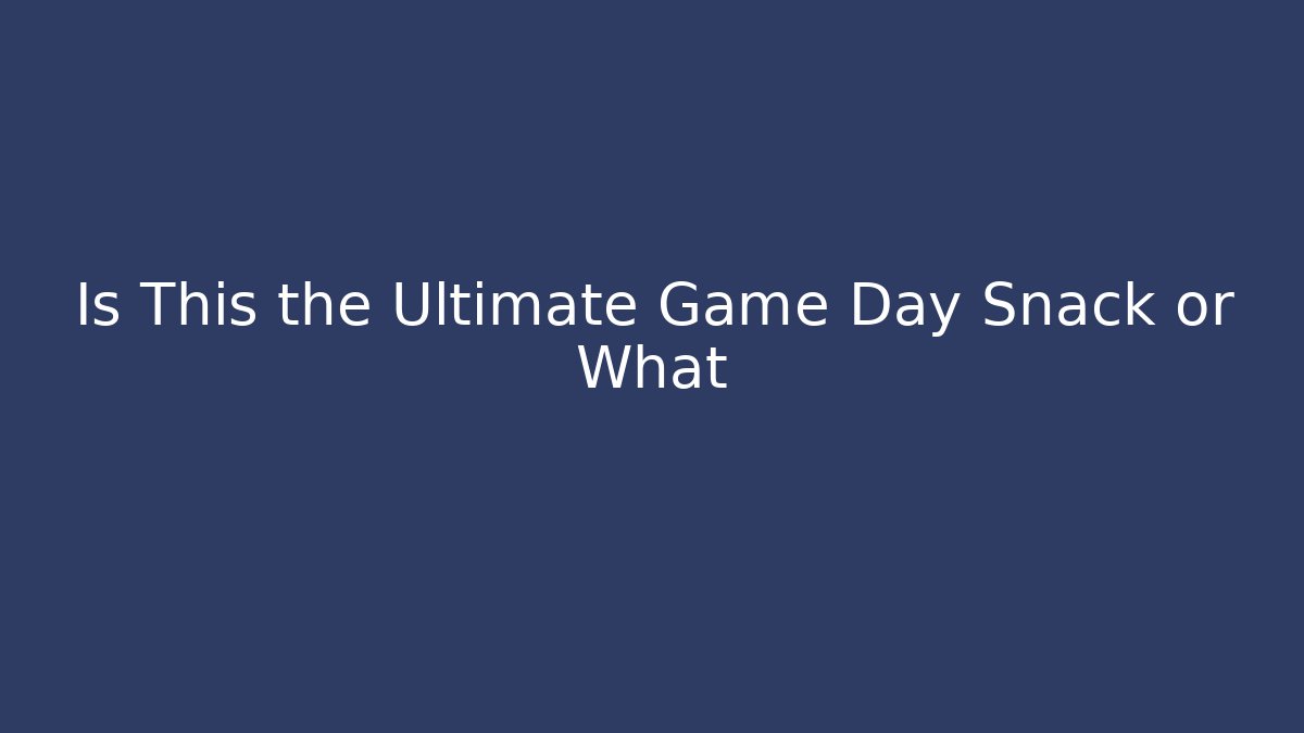 Is This the Ultimate Game Day Snack or What