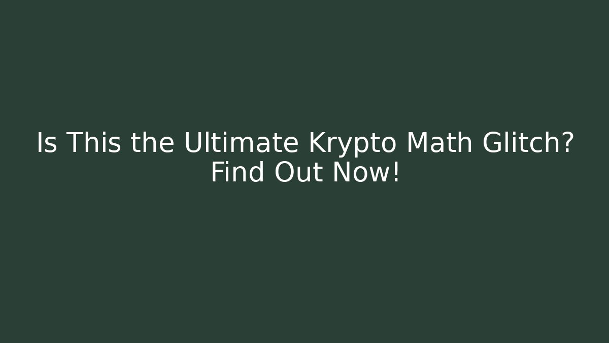 Is This the Ultimate Krypto Math Glitch? Find Out Now!