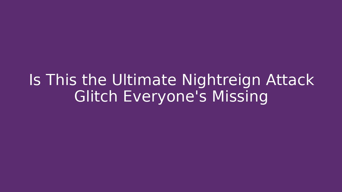 Is This the Ultimate Nightreign Attack Glitch Everyone's Missing