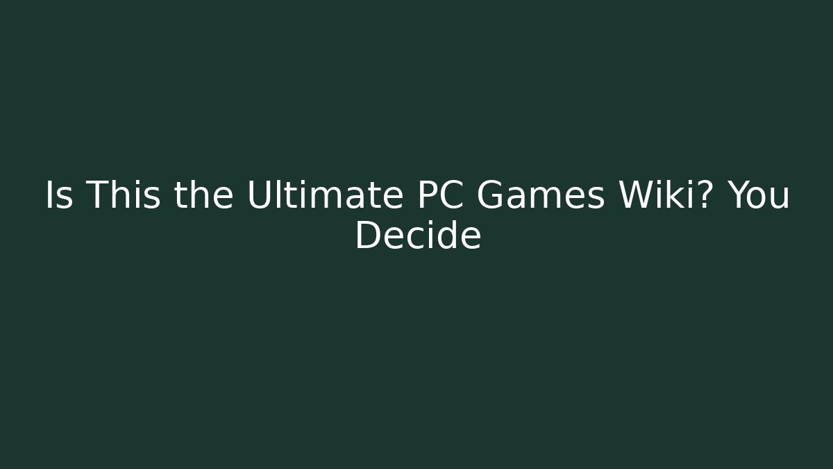 Is This the Ultimate PC Games Wiki? You Decide - Sports History Weekly