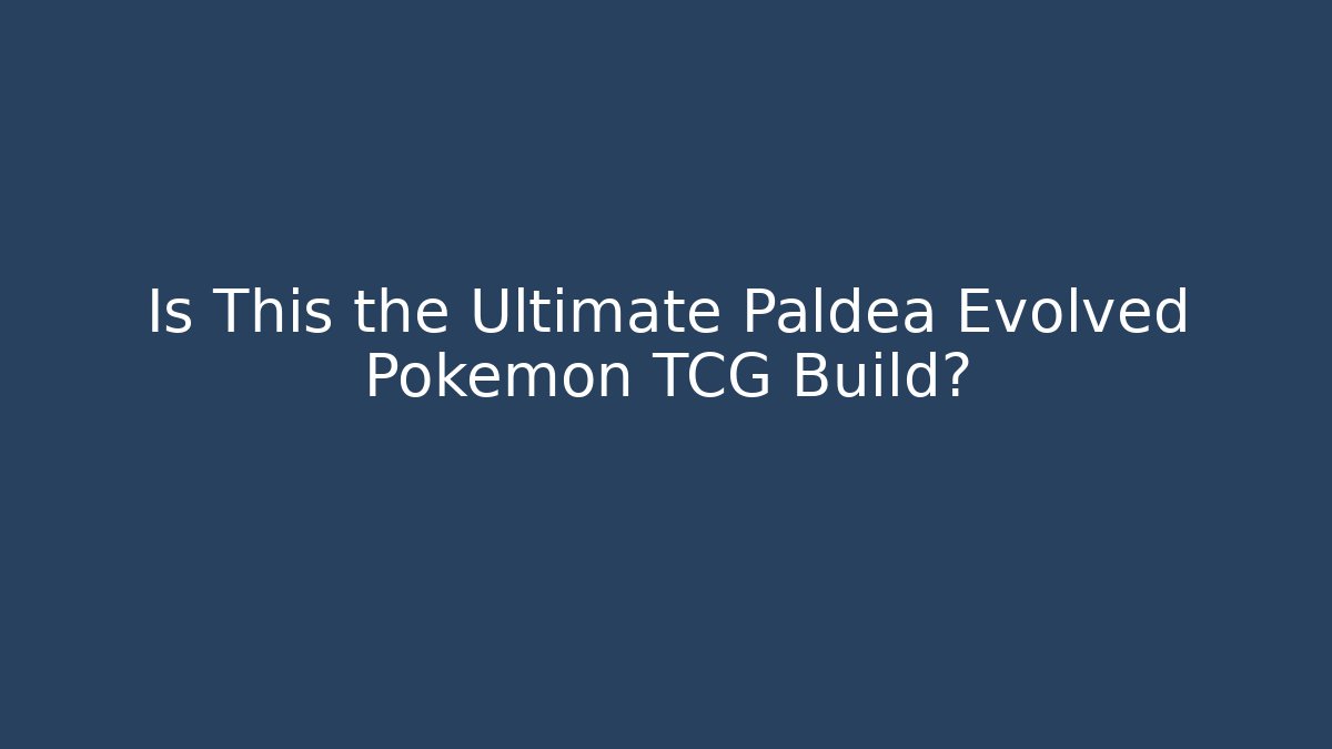 Is This the Ultimate Paldea Evolved Pokémon TCG Build?