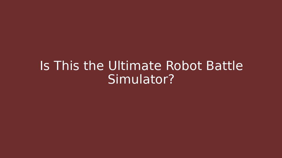 Is This the Ultimate Robot Battle Simulator?