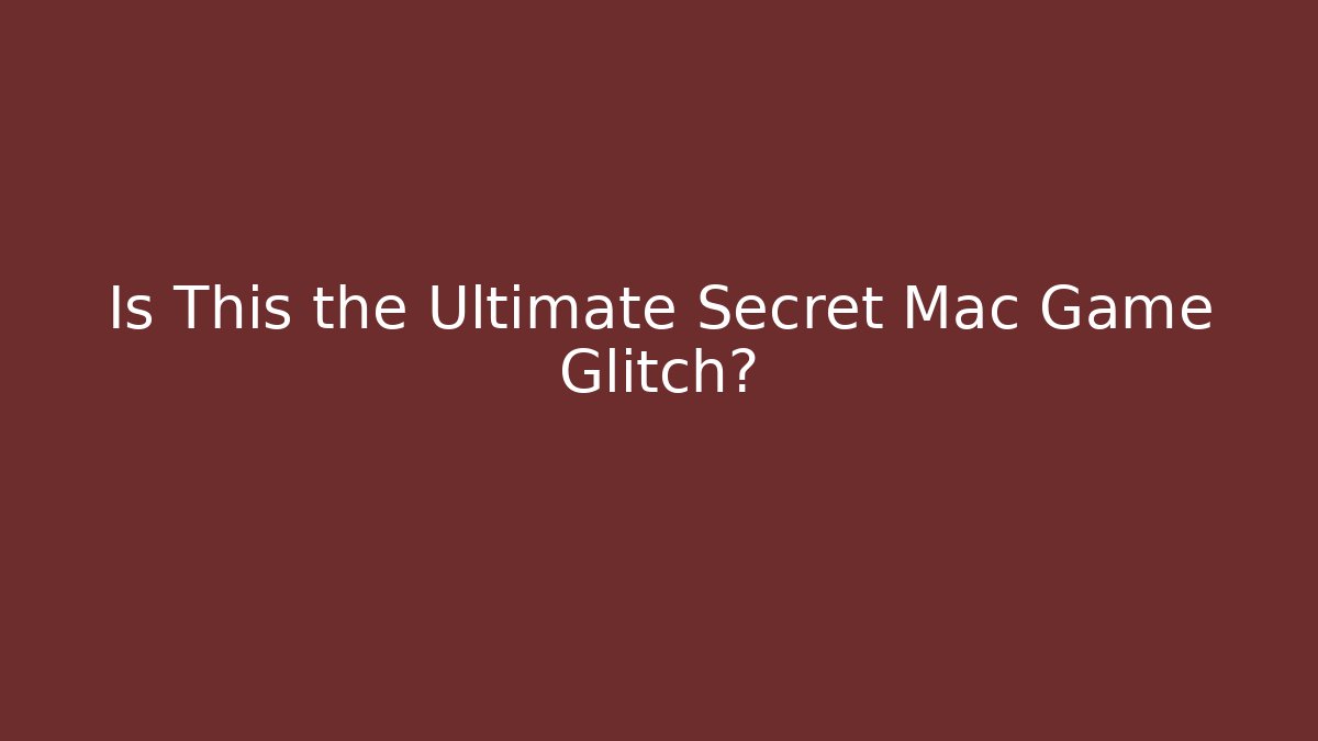 Is This the Ultimate Secret Mac Game Glitch?