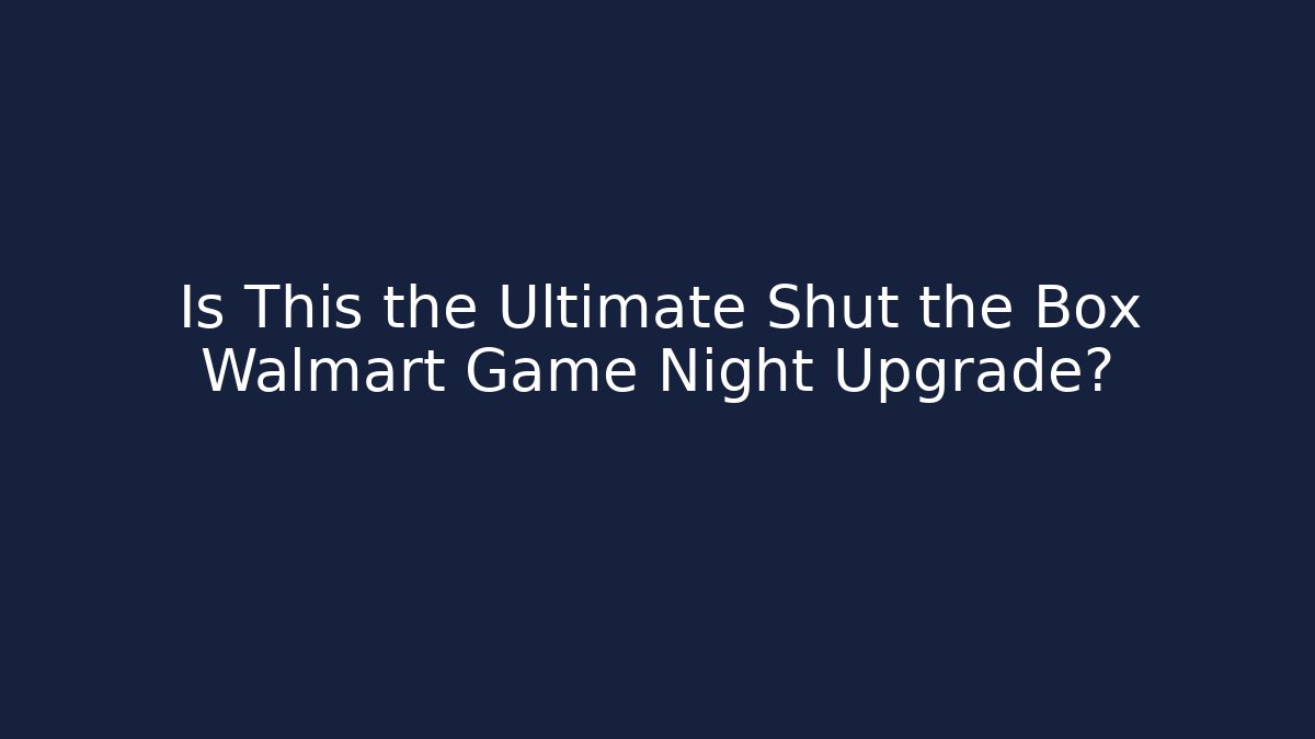 Is This the Ultimate Shut the Box Walmart Game Night Upgrade?