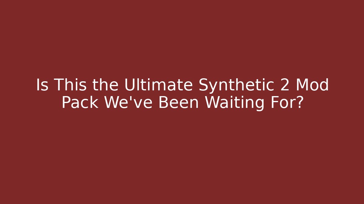 Is This the Ultimate Synthetic 2 Mod Pack We've Been Waiting For? - Sports History Weekly