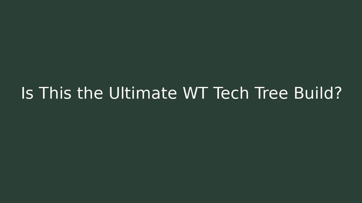 Is This the Ultimate WT Tech Tree Build?