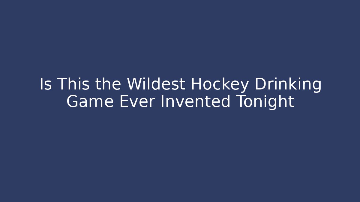 Is This the Wildest Hockey Drinking Game Ever Invented Tonight