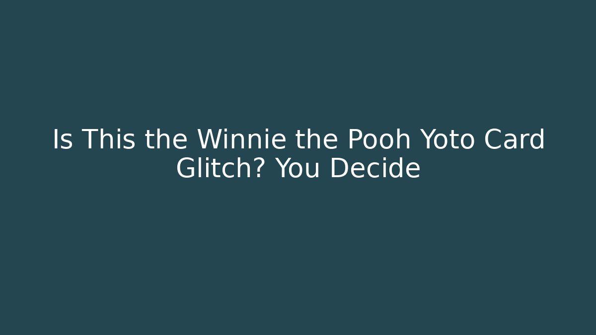Is This the Winnie the Pooh Yoto Card Glitch? You Decide