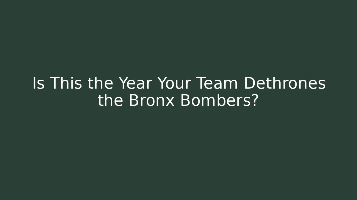 Is This the Year Your Team Dethrones the Bronx Bombers? - Sports History Weekly