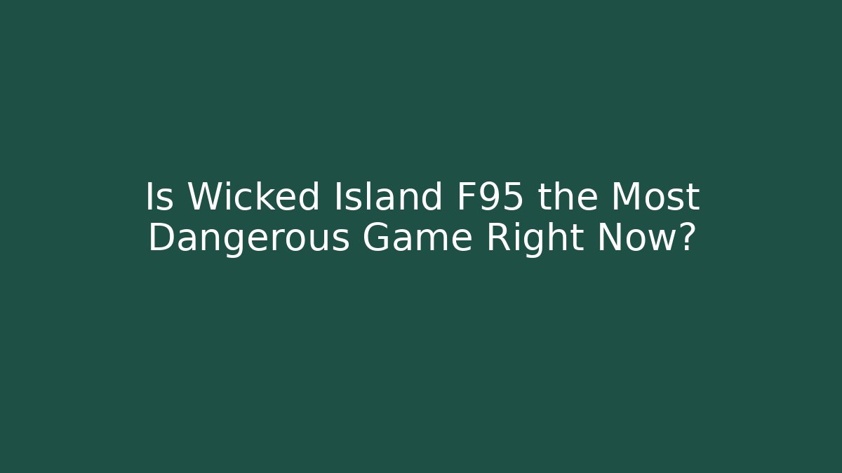 Is Wicked Island F95 the Most Dangerous Game Right Now?