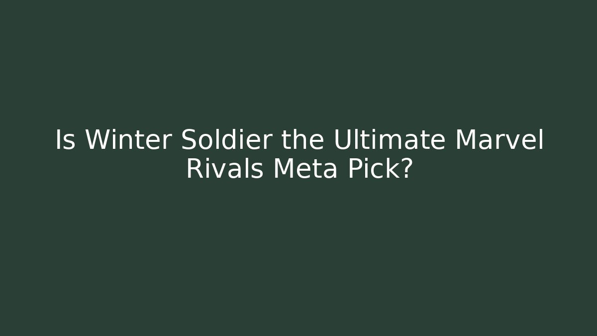Is Winter Soldier the Ultimate Marvel Rivals Meta Pick?