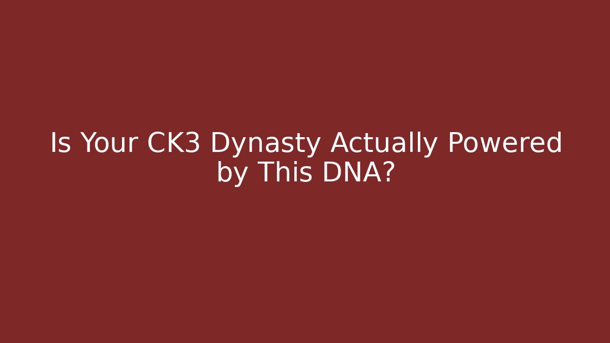 Is Your CK3 Dynasty Actually Powered by This DNA? - Sports History Weekly