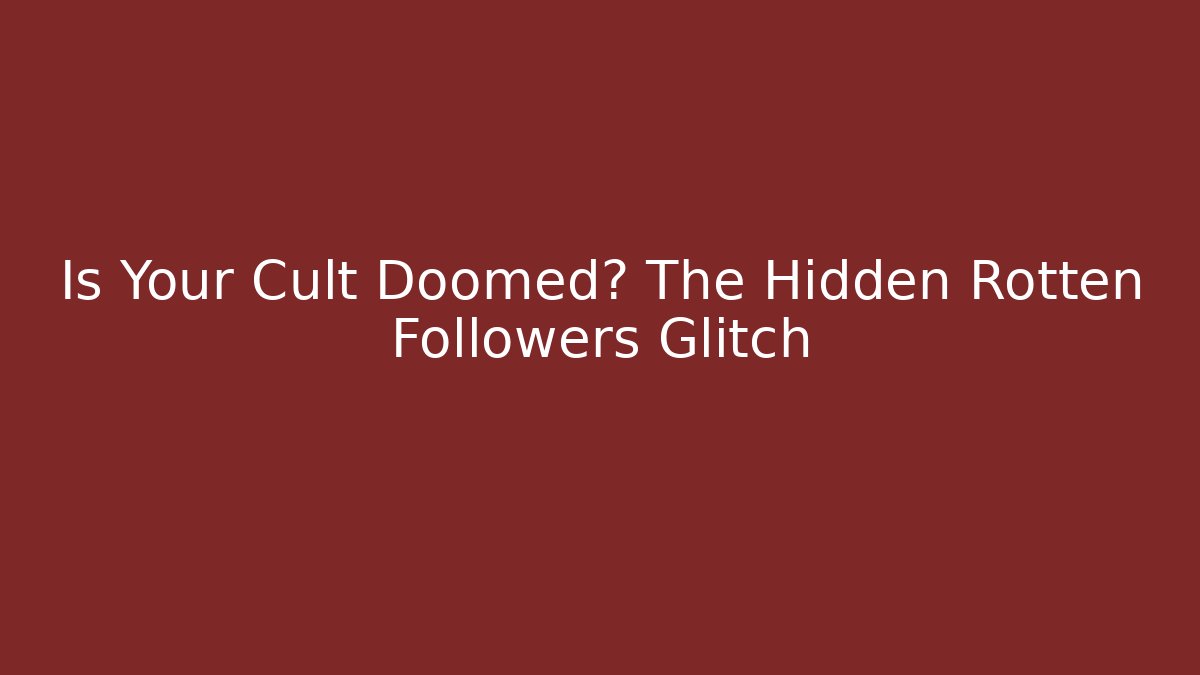 Is Your Cult Doomed? The Hidden Rotten Followers Glitch