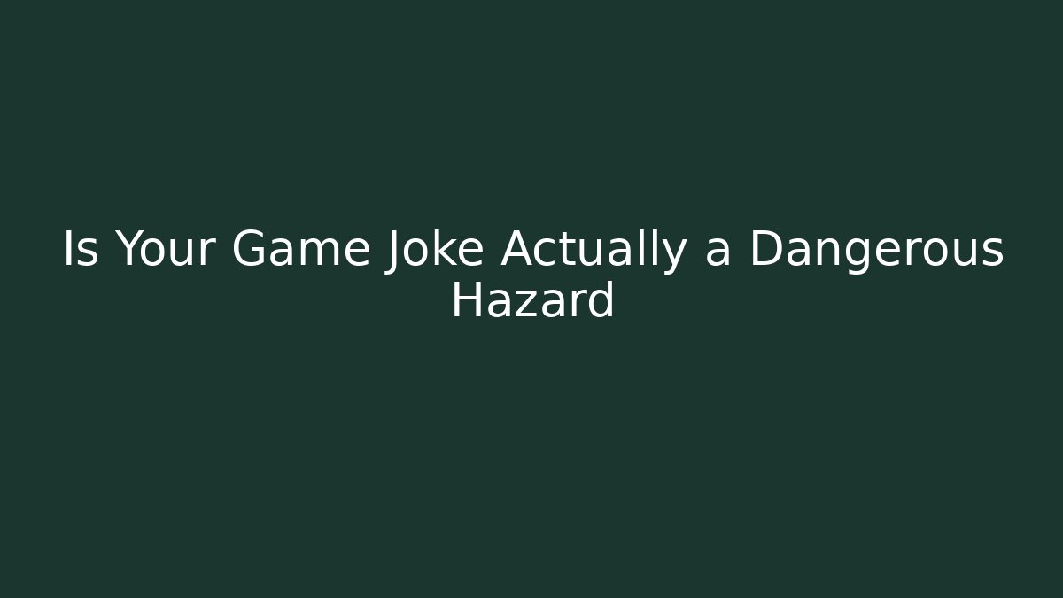 Is Your Game Joke Actually a Dangerous Hazard - Sports History Weekly