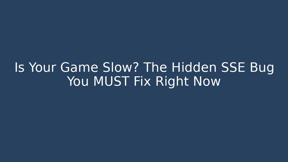 Is Your Game Slow? The Hidden SSE Bug You MUST Fix Right Now