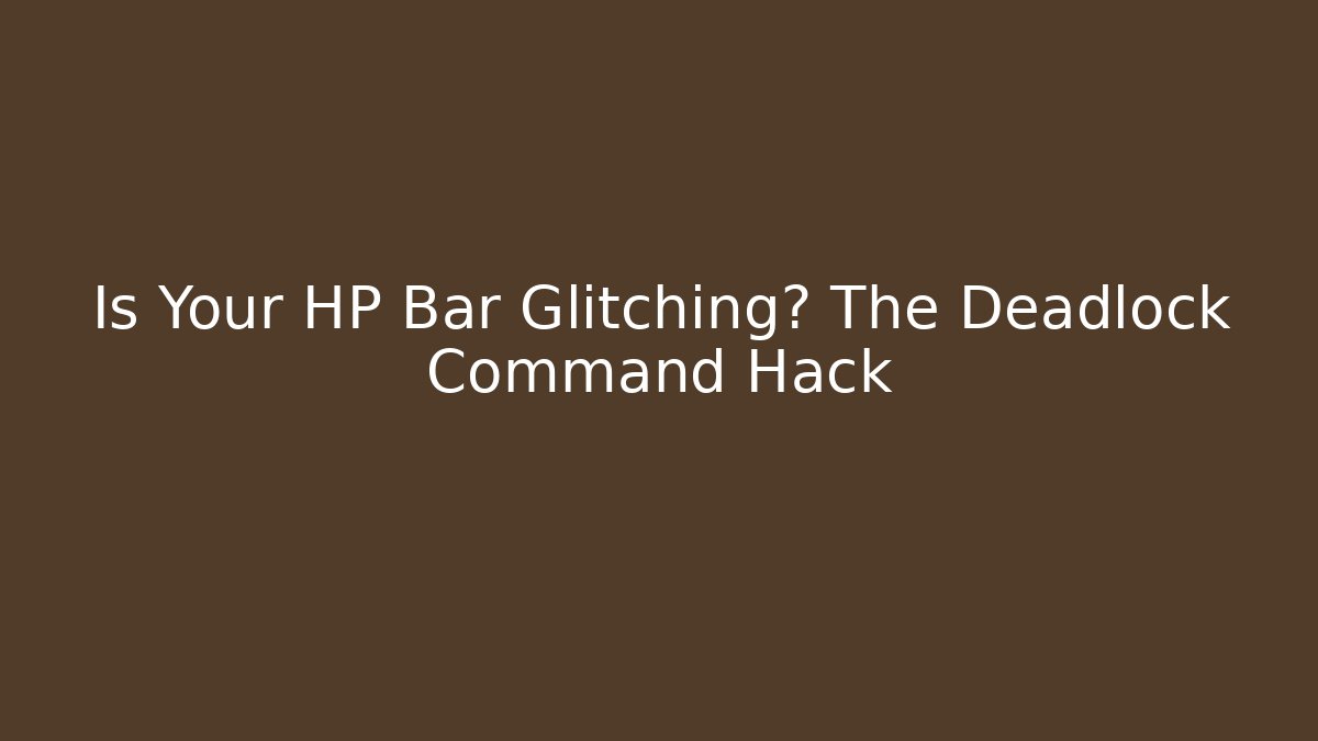 Is Your HP Bar Glitching? The Deadlock Command Hack