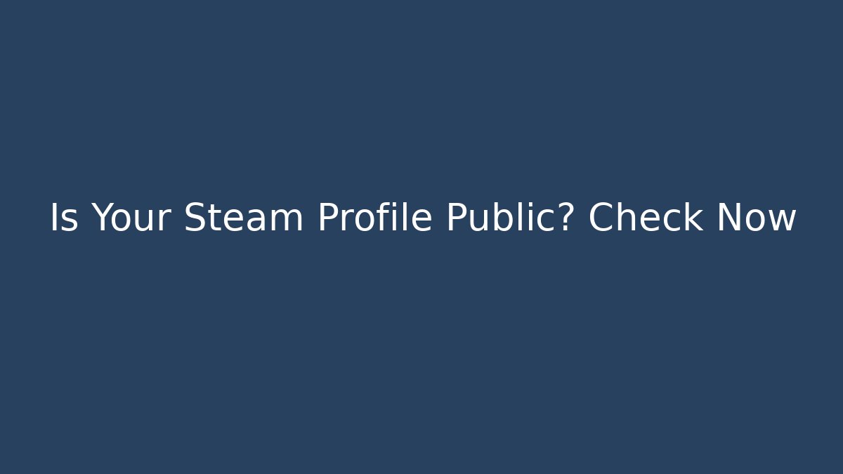 Is Your Steam Profile Public? Check Now - Sports History Weekly